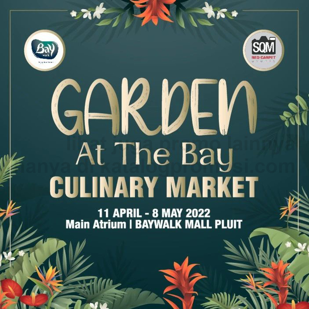 BAYWALK MALL mempersembahkan Garden At The Bay Culinary Market mulai tanggal 11 April - 08 Mei 2022