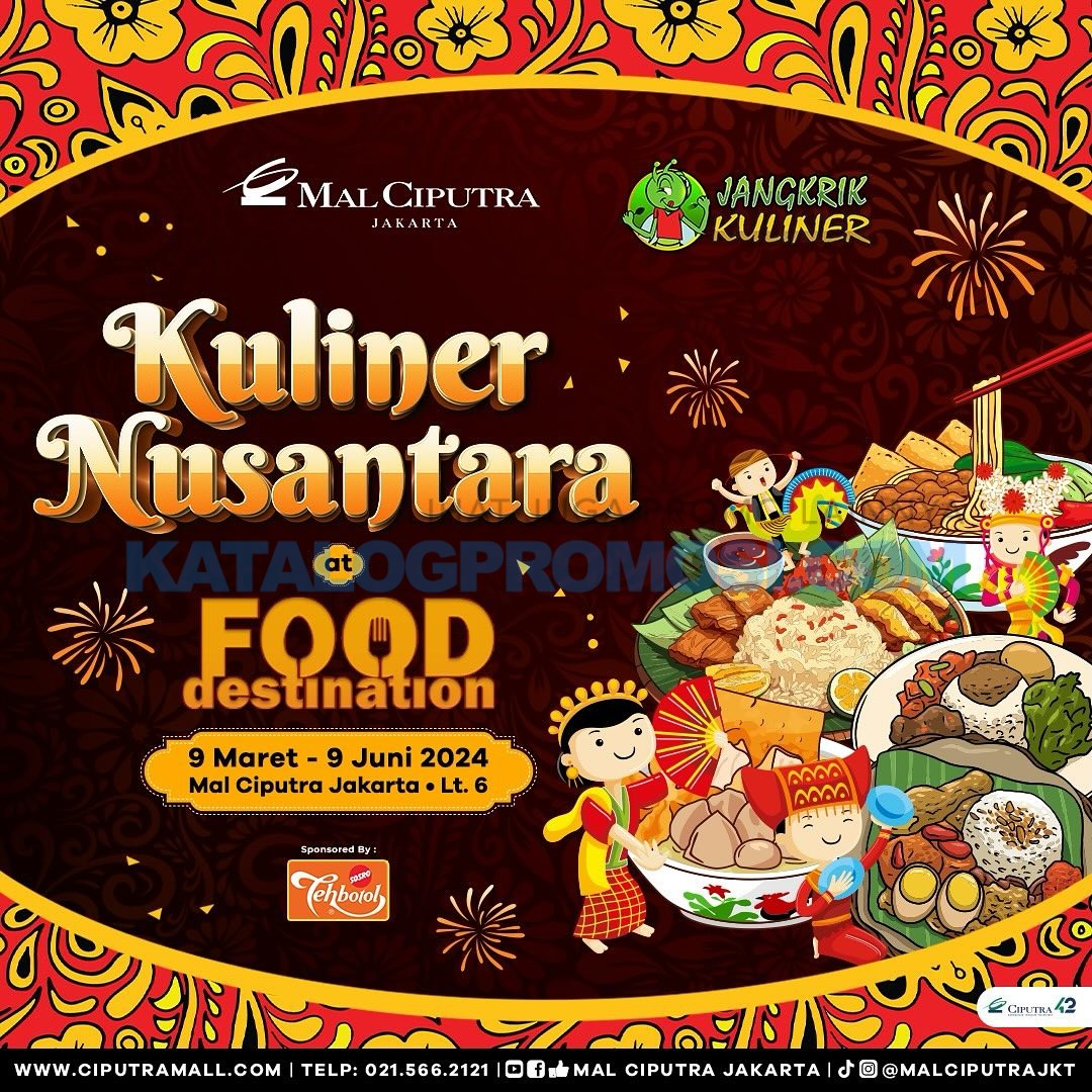 KULINER NUSANTARA - FOOD DESTINATION di MAL CIPUTRA JAKARTA mulai tanggal 09 Maret - 09 Juni 2024