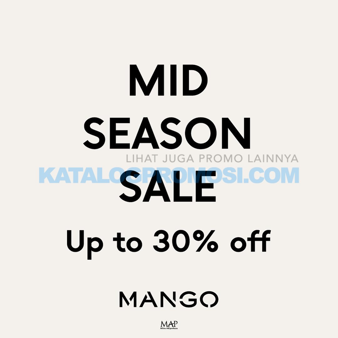 Promo MANGO’s Mid-Season Sale! Enjoy discounts of up to 30% off* .  Dapatkan penawaran spesial selama promo berlangsung