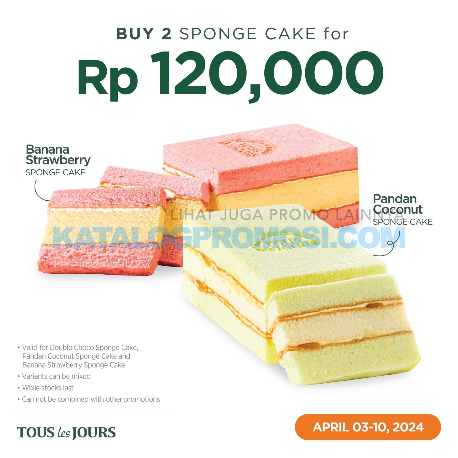 Promo TOUS les JOURS Buy 2 sponge cakes only for Rp 120.000!  berlaku mulai tanggal 03-10 April 2024