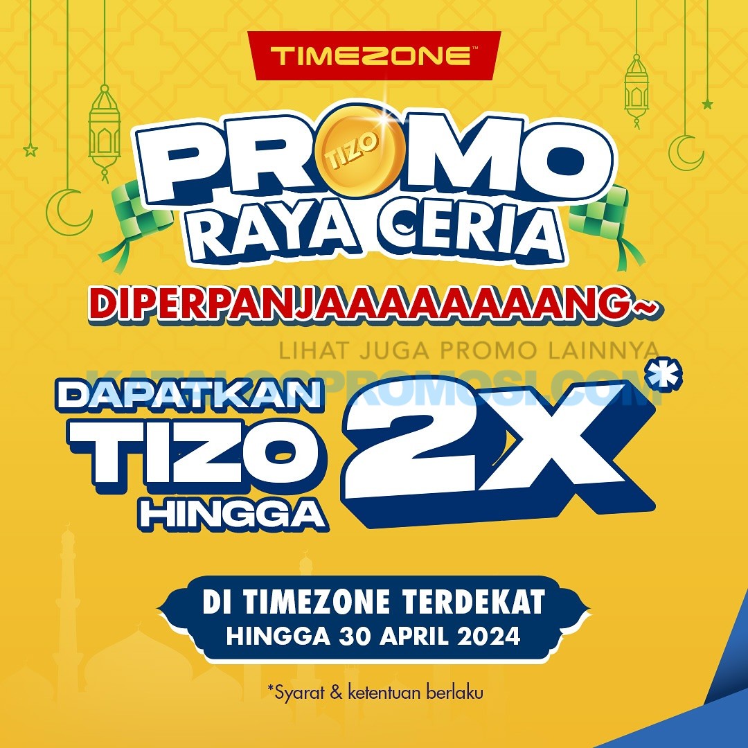 PROMO TIMEZONE RAYA CERIA DIPERPANJANG - bisa dapet LEBIH dari 2x lipat Tizo sd tanggal 30 April 2024