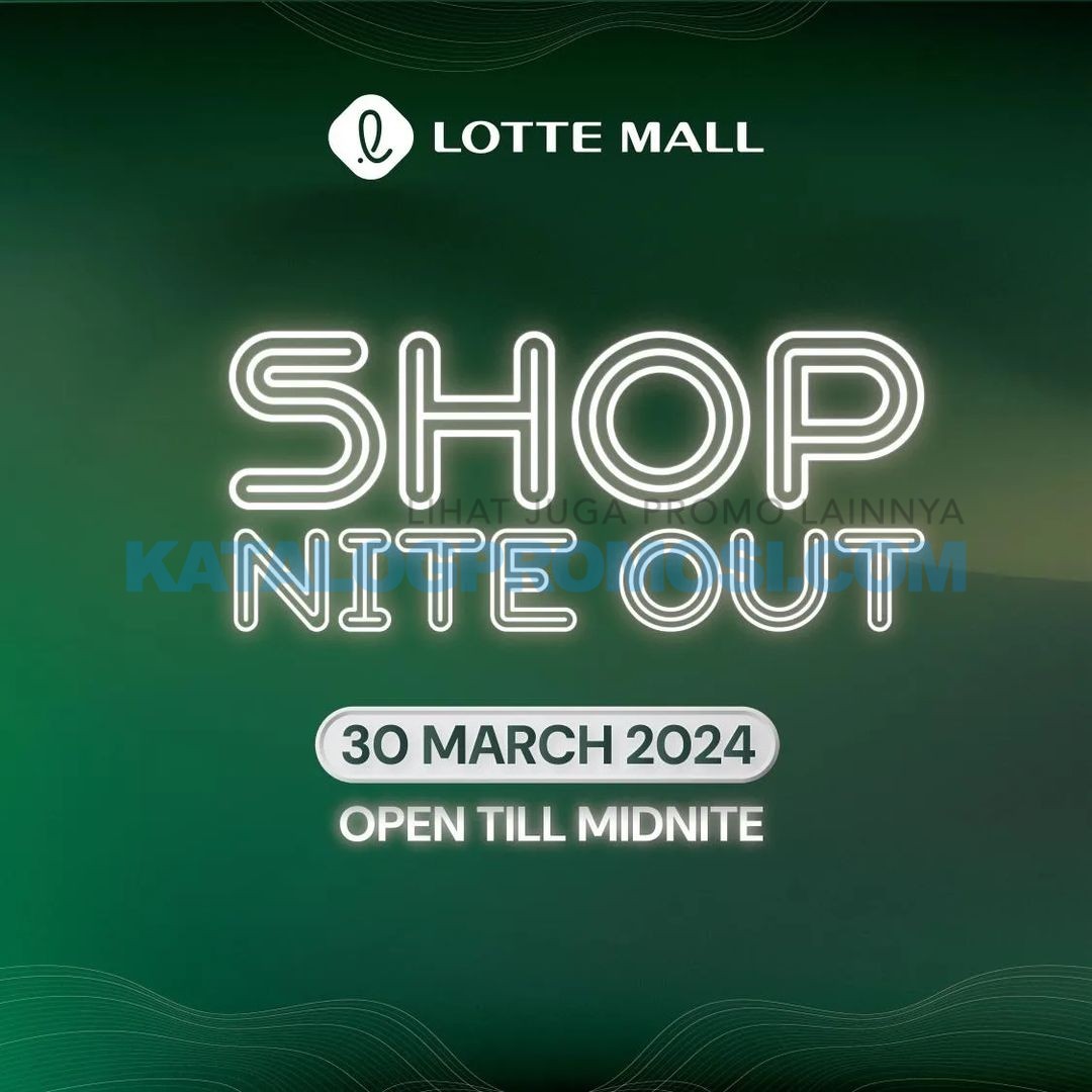 Lotte Mall Jakarta Shop Nite Out up to 80% off hanya 1 hari, tanggal 30 Maret 2024