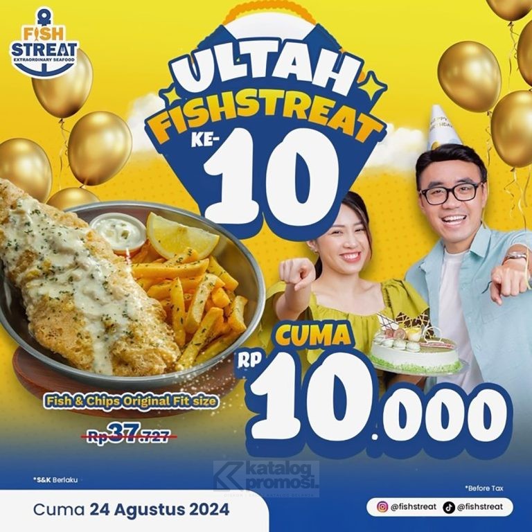 Promo FISH STREAT ULANG TAHUN KE 10 BELI FISH N’ CHIPS ORIGINAL FIT SIZE CUMA 10RIBU