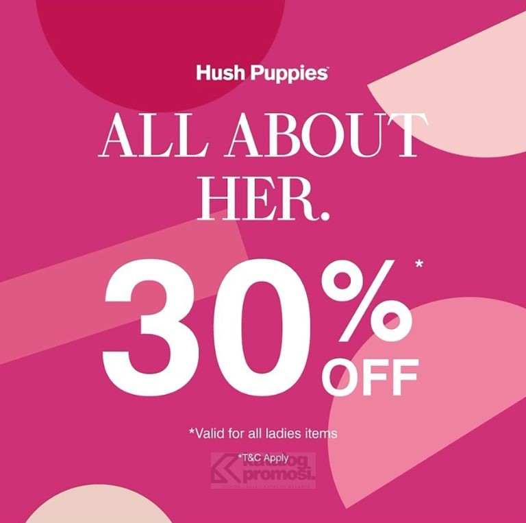 Promo HUSH PUPPIES ALL ABOUT HER diskon hingga 30% untuk Hush Puppies ladies collection