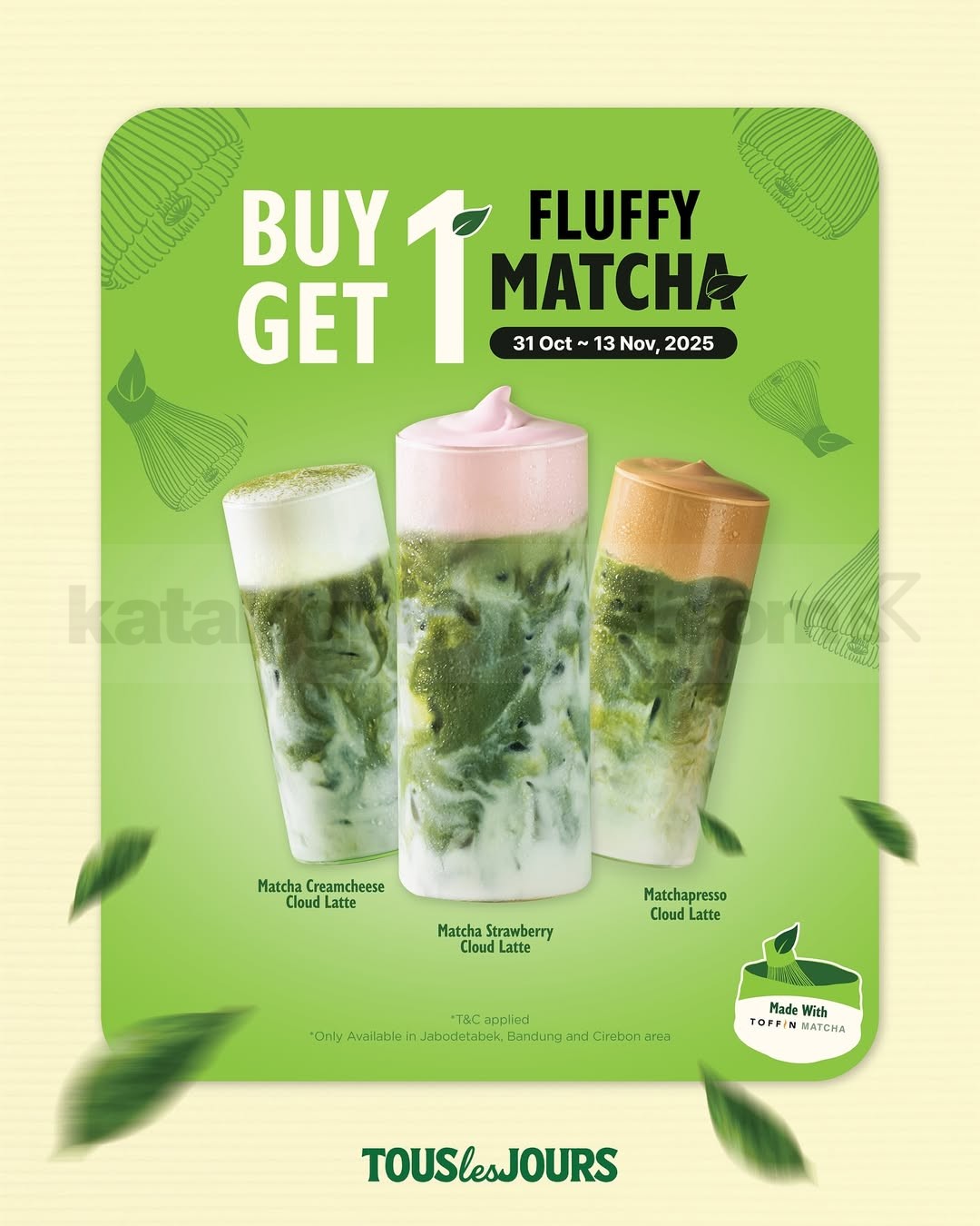 Promo Tous Les Jours Buy 1 Get 1 Fluffy Matcha Promo Tous Les Jours Buy 1 Get 1 Fluffy Matcha berlaku 31 Oktober–13 November 2025 di Jabodetabek, Bandung, dan Cirebon