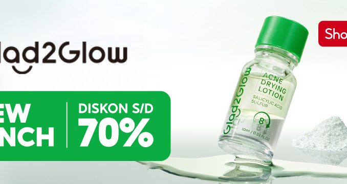 Promo GLAD2GLOW di Shopee New Launch dan Diskon hingga 70% 1
