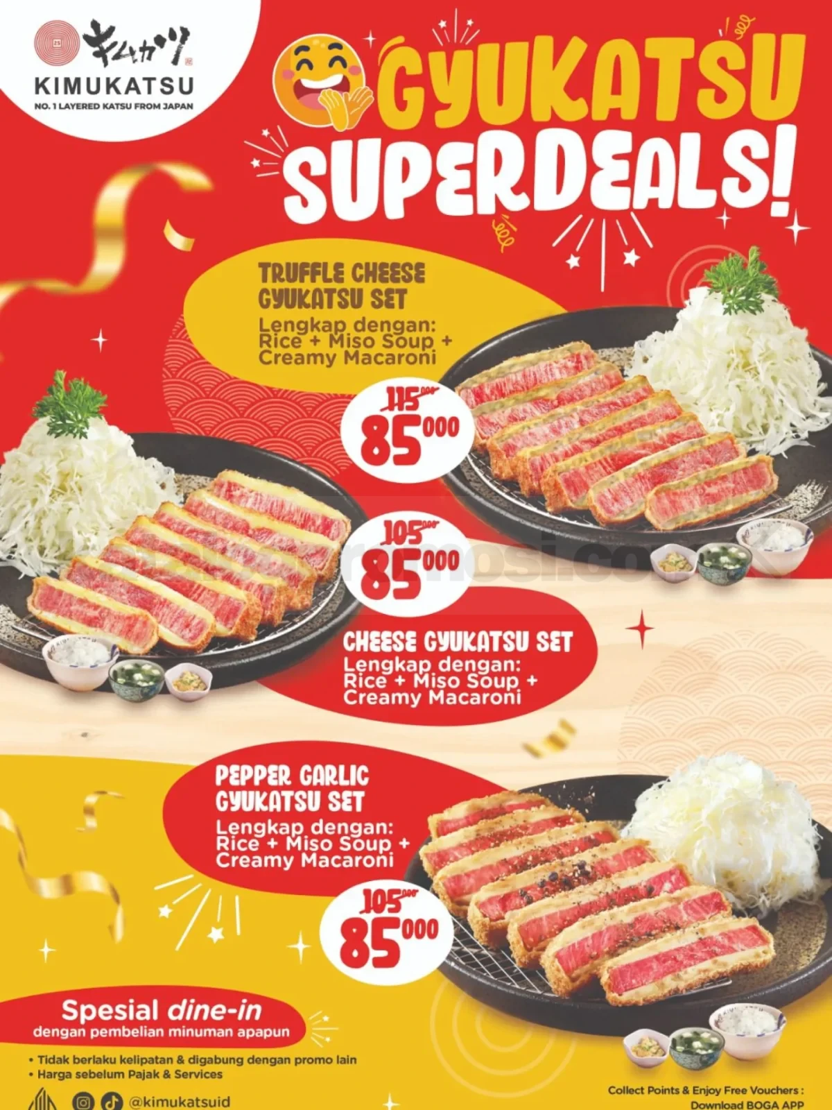 Promo Kimukatsu Gyukatsu SuperDeals Rp. 85.000 Promo Kimukatsu Gyukatsu SuperDeals Rp. 85.000 berlaku dine-in untuk semua varian Gyukatsu Set.