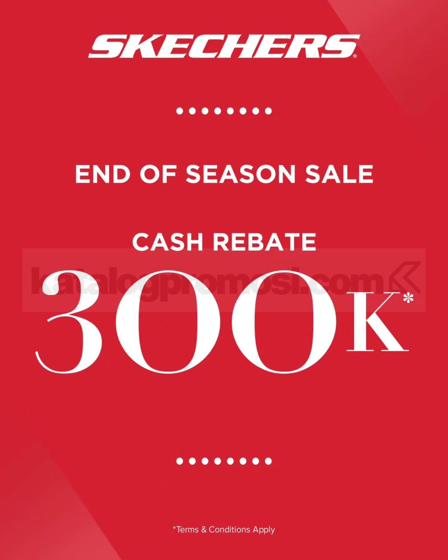 Promo Skechers End Of Season Sale Cash Rebate 300K* Promo Skechers End Of Season Sale Cash Rebate 300K* 1