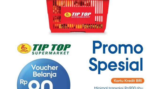 Promo TIP TOP Supermarket Spesial BRI Gratis Voucher Belanja Rp90.000