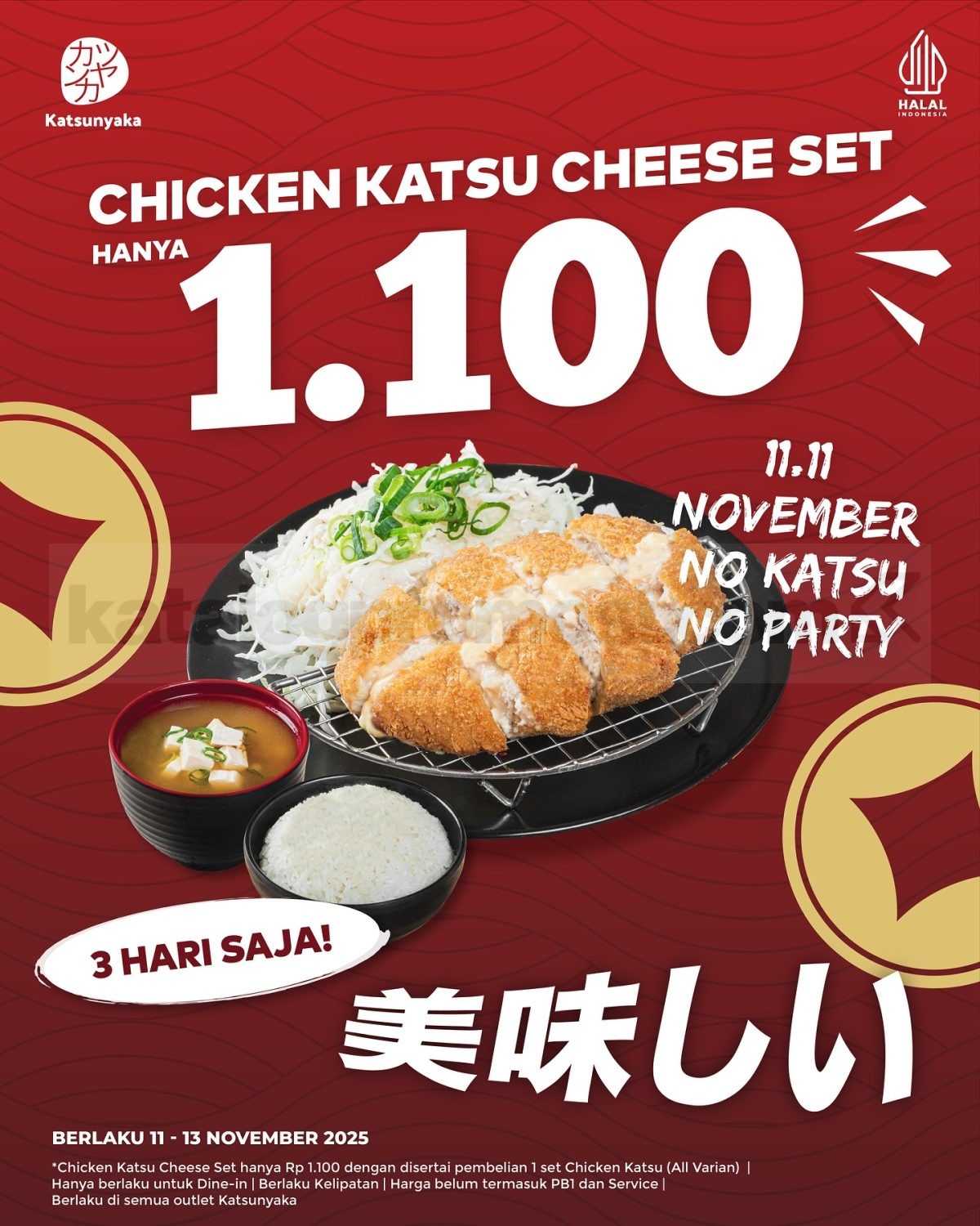 Promo KATSUNYAKA 11.11 Chicken Katsu Rp. 1.100 promo KATSUNYAKA 11.11 chicken katsu cheese set Rp. 1.100 berlaku 11–13 November 2025