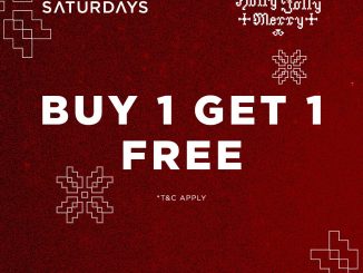 Promo SATURDAYS Buy 1 Get 1 Free*