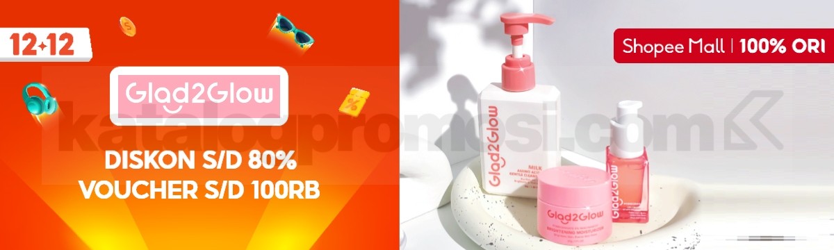 Shopee 12.12 Sale - Glad2Glow Diskon hingga 80% + Voucher 100K 