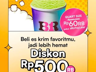 Promo Baskin Robbins Allo PayLater Diskon Hingga Rp. 500.000 Quart Size mulai Rp. 60.000