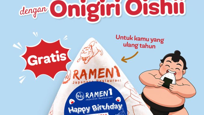 Promo Ramen 1 Birthday Treats Gratis Onigiri untuk pelanggan ulang tahun hingga H+3 di seluruh outlet