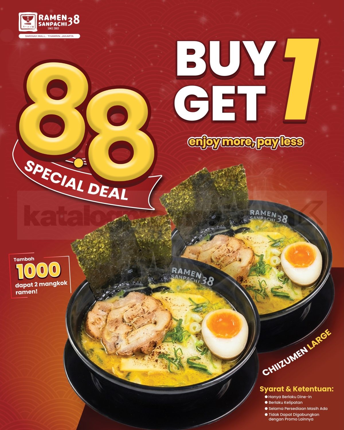 Promo Ramen 38 Sanpachi 8.8 Buy 1 Get 1 Chizumen Ramen Promo Ramen 38 Sanpachi 8.8 Buy 1 Get 1 Chizumen Ramen Large tambah Rp. 1.000 untuk dine-in.