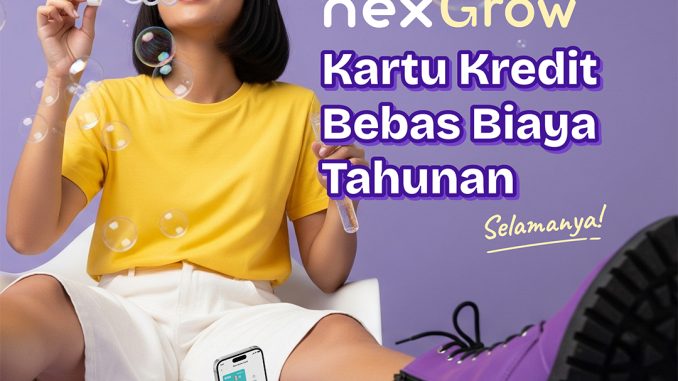 Promo Nex Grow Card Kartu Kredit GRATIS Biaya Tahunan + CASHBACK 100%!