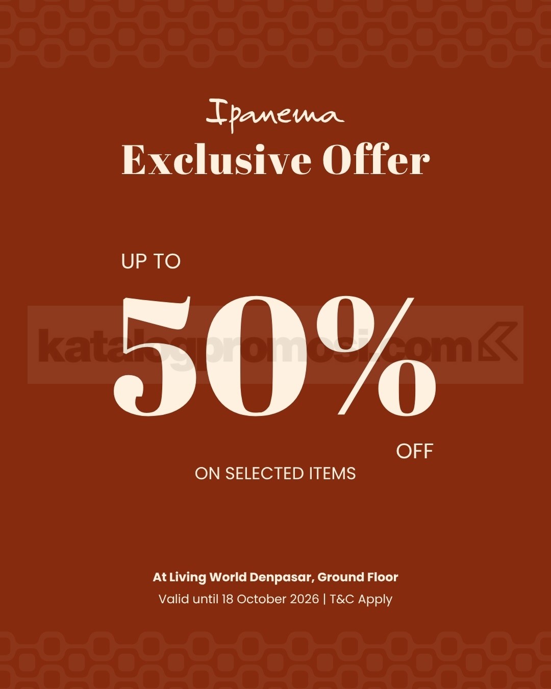 Promo IPANEMA Enjoy 50% OFF Selected Items* Promo IPANEMA Enjoy 50% OFF Selected Items* dengan diskon hingga 50% untuk sandal pilihan sampai 18 Oktober 2026.