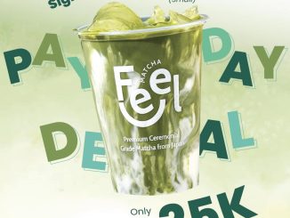 Promo Feel Matcha Payday Deal Signature Matcha Latte Rp. 25.000 min beli 2 minuman