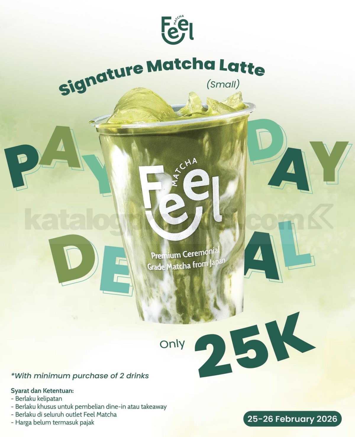 Promo Feel Matcha Payday Deal Signature Matcha Latte Rp. 25.000 Promo Feel Matcha Payday Deal Signature Matcha Latte Rp. 25.000 min beli 2 minuman