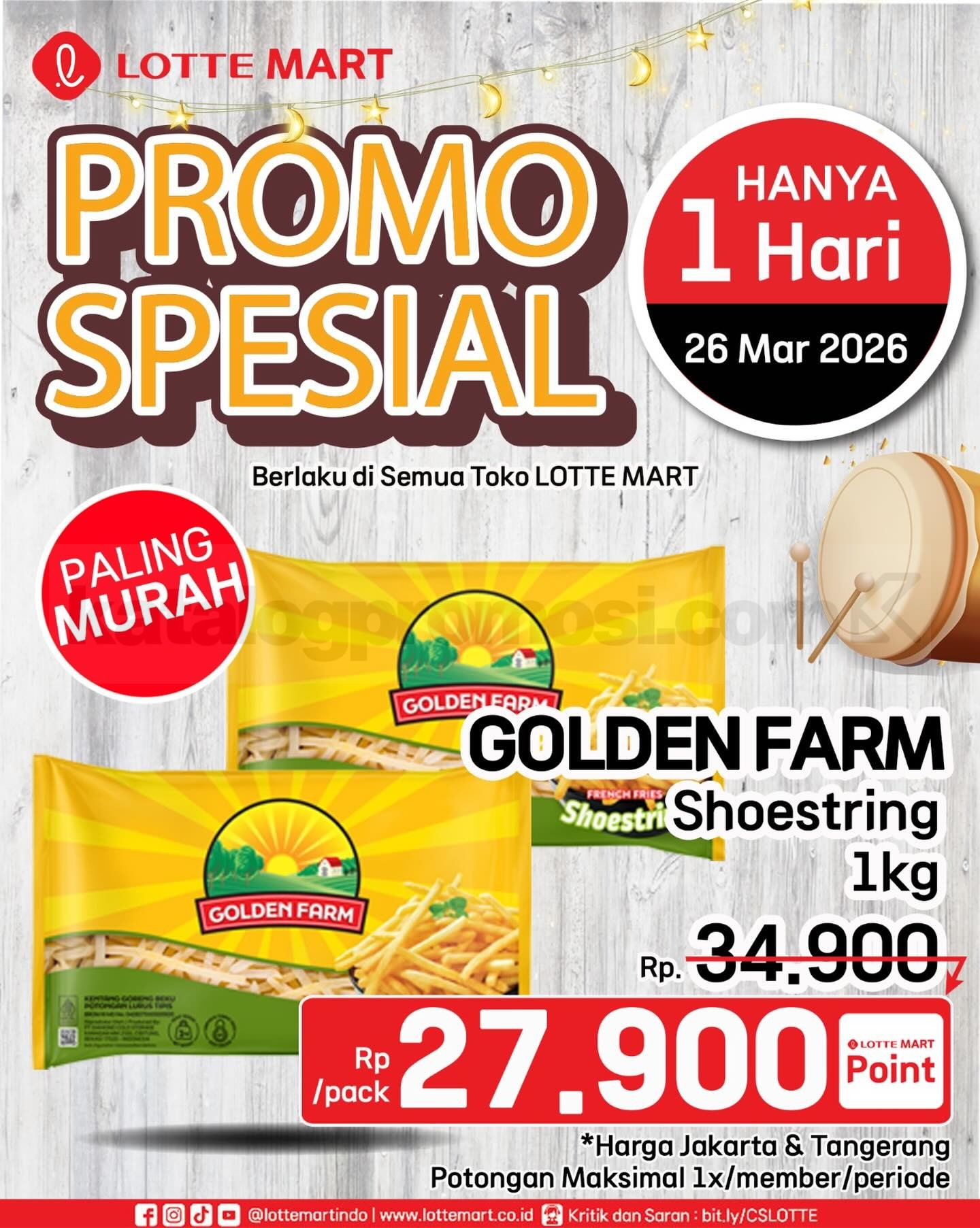 Promo LOTTE MART SPESIAL CUMA 1 HARI Golden Farm Rp. 29.900 Promo LOTTE MART SPESIAL CUMA 1 HARI Golden Farm Shoestring 1kg Rp. 29.900 berlaku 26 Maret 2026 di semua toko