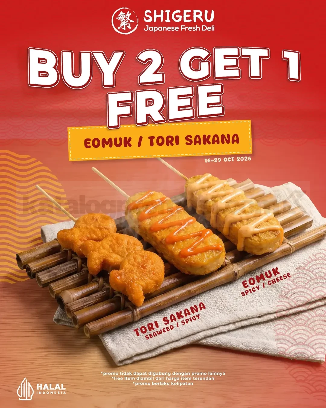 Promo Shigeru Buy 2 Get 1 Free Eomuk atau Tori Sakana Promo Shigeru Buy 2 Get 1 Free Eomuk atau Tori Sakana dengan pilihan rasa Seaweed, Spicy, dan Cheese.