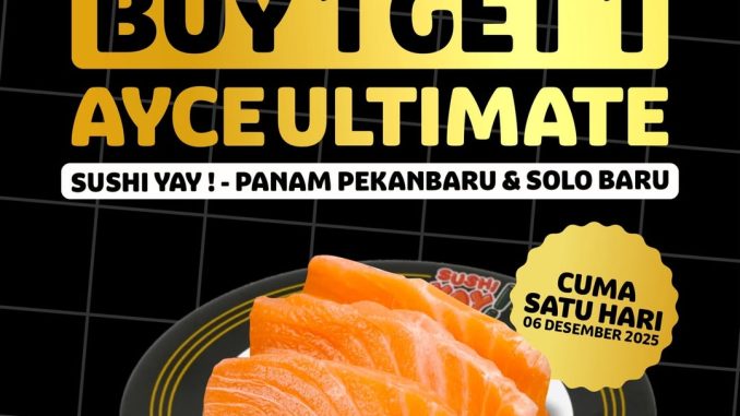 Promo Sushi Yay Grand Opening Buy 1 Get 1 AYCE Ultimate sashimi sepuasnya