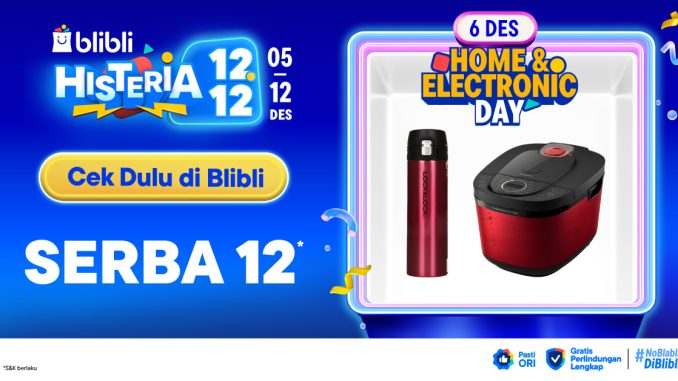 Promo Histeria 12.12 Blibli Home & Electronic Day SERBA 12!