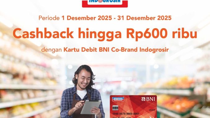 Promo Indogrosir x BNI cashback hingga Rp. 600.000 untuk transaksi Debit BNI Co-Brand Indogrosir selama Desember 2025.
