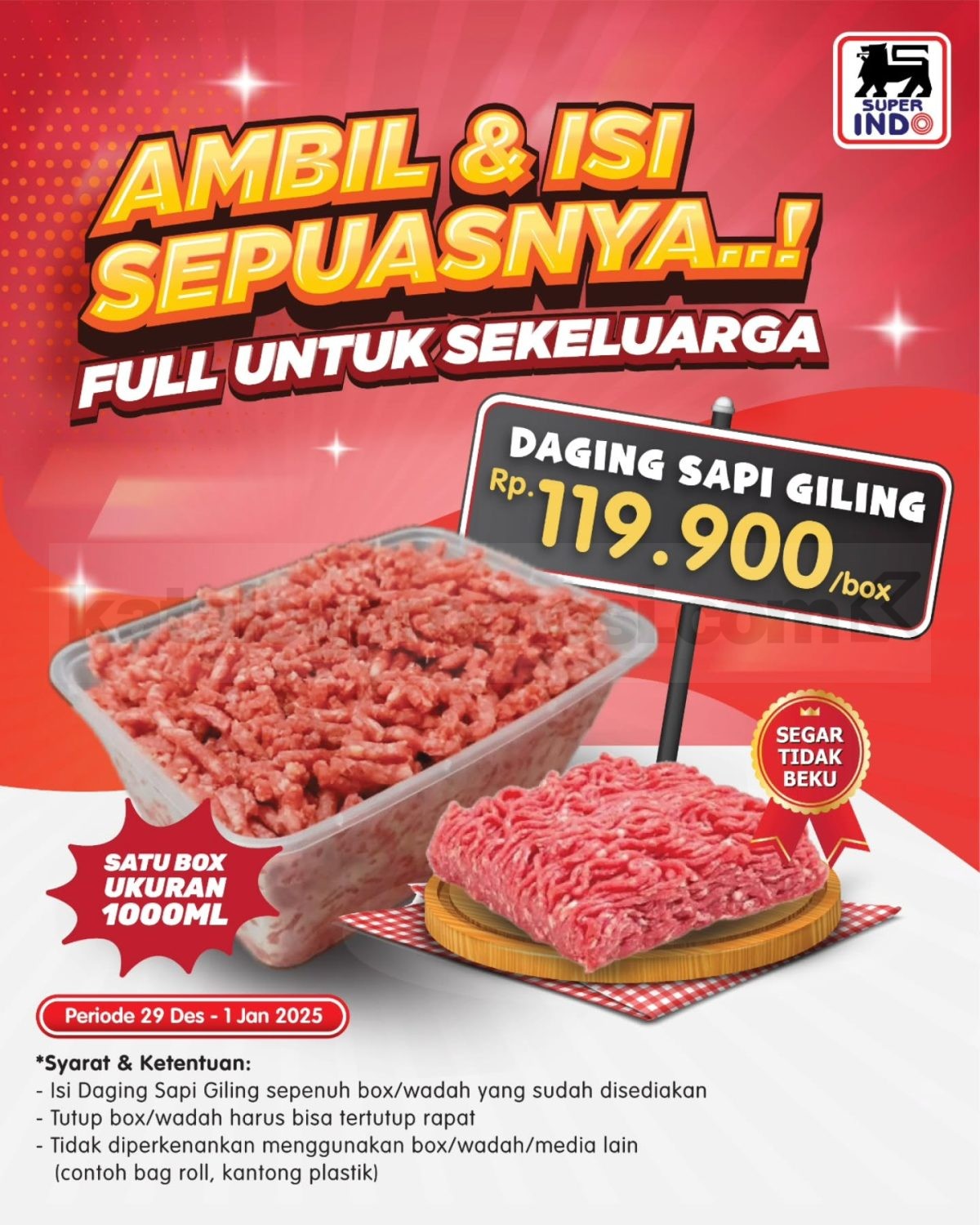 Promo Super Indo Ambil & Isi Sepuasnya Daging Sapi Giling Rp. 119.900 Promo Super Indo Ambil & Isi Sepuasnya Daging Sapi Giling Rp. 119.900 per box ukuran 1000 ml
