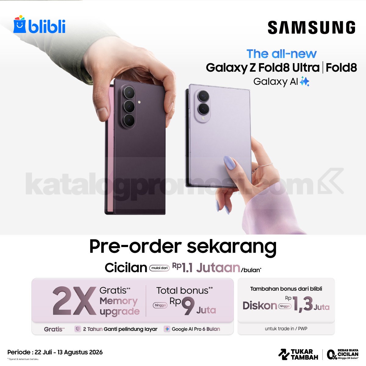 Promo Samsung Galaxy Z Fold8 Bonus hingga Rp. 9 Juta Promo Samsung Galaxy Z Fold8 Bonus hingga Rp. 9 Juta dengan gratis 2x Memory Upgrade dan cicilan mulai Rp. 1,1 jutaan.