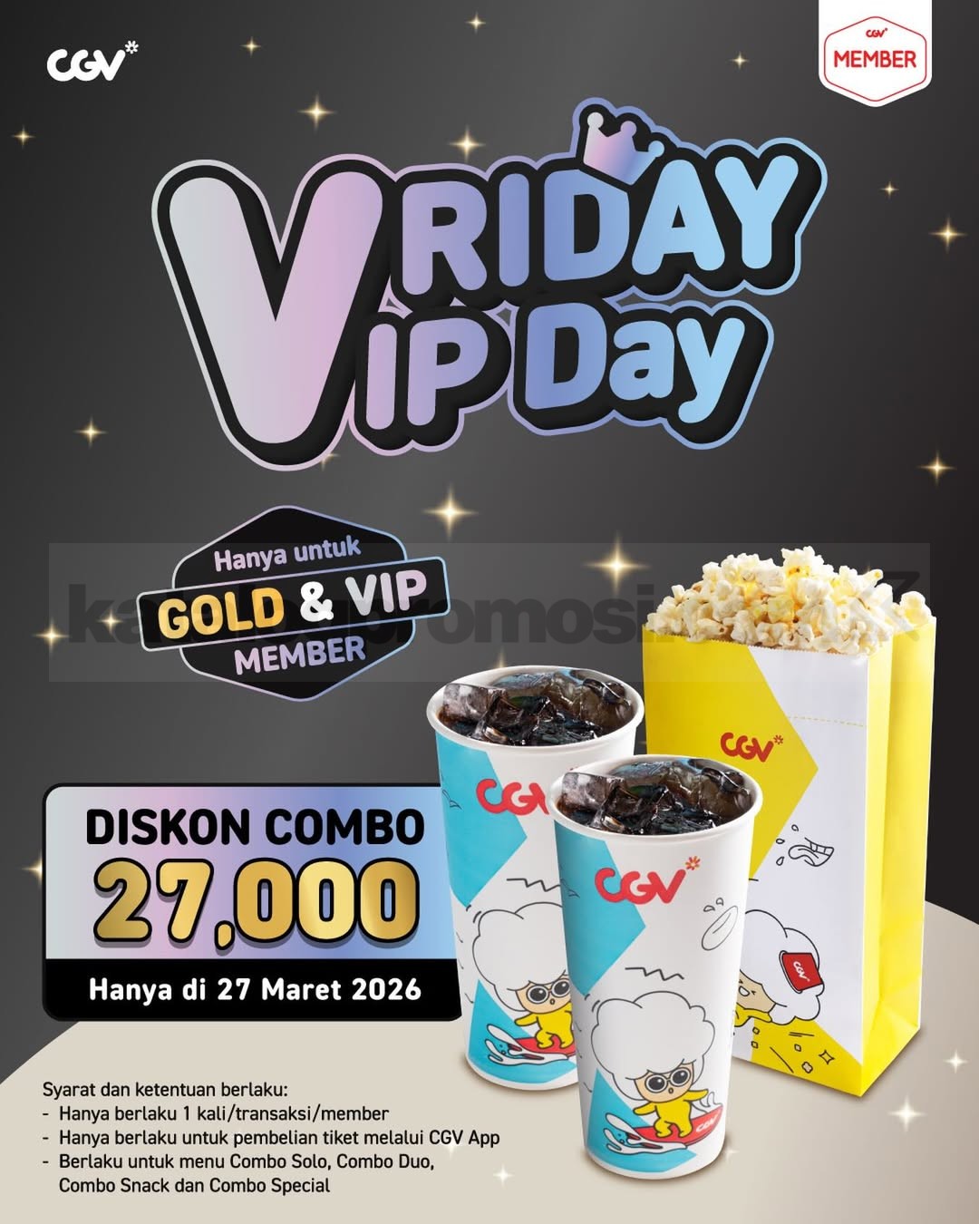 Promo CGV VRIDAY VIP DAY Combo Diskon Rp. 27.000 Promo CGV VRIDAY VIP DAY Combo Diskon Rp. 27.000 untuk member Gold dan VIP