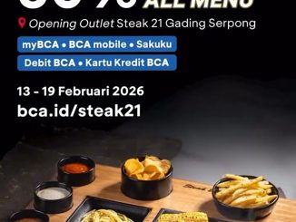 Promo Steak 21 Gading Serpong Opening diskon 50% all menu periode Februari 2026