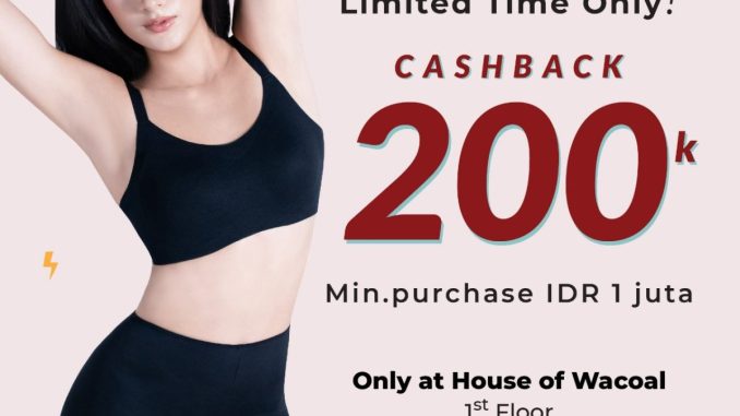 Promo House of Wacoal Cashback Rp. 200.000* dengan minimum pembelian Rp. 1.000.000