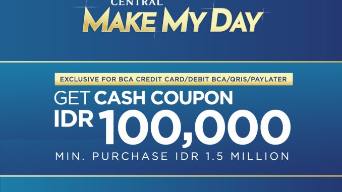 Promo Central BCA Cashback Kupon Rp. 100.000 transaksi min Rp. 1.500.000 di Central Grand Indonesia hingga 31 Desember 2026