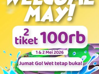 Promo Go! Wet Welcome May 2 Tiket Rp. 100.000 dua hari dua tiket