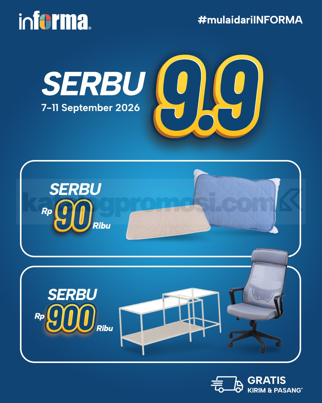 Promo INFORMA Serbu 9.9 Mulai Rp. 90.000 Promo INFORMA Serbu 9.9 mulai Rp. 90.000 untuk aksesori dan furnitur pilihan pada 7–11 September 2026.