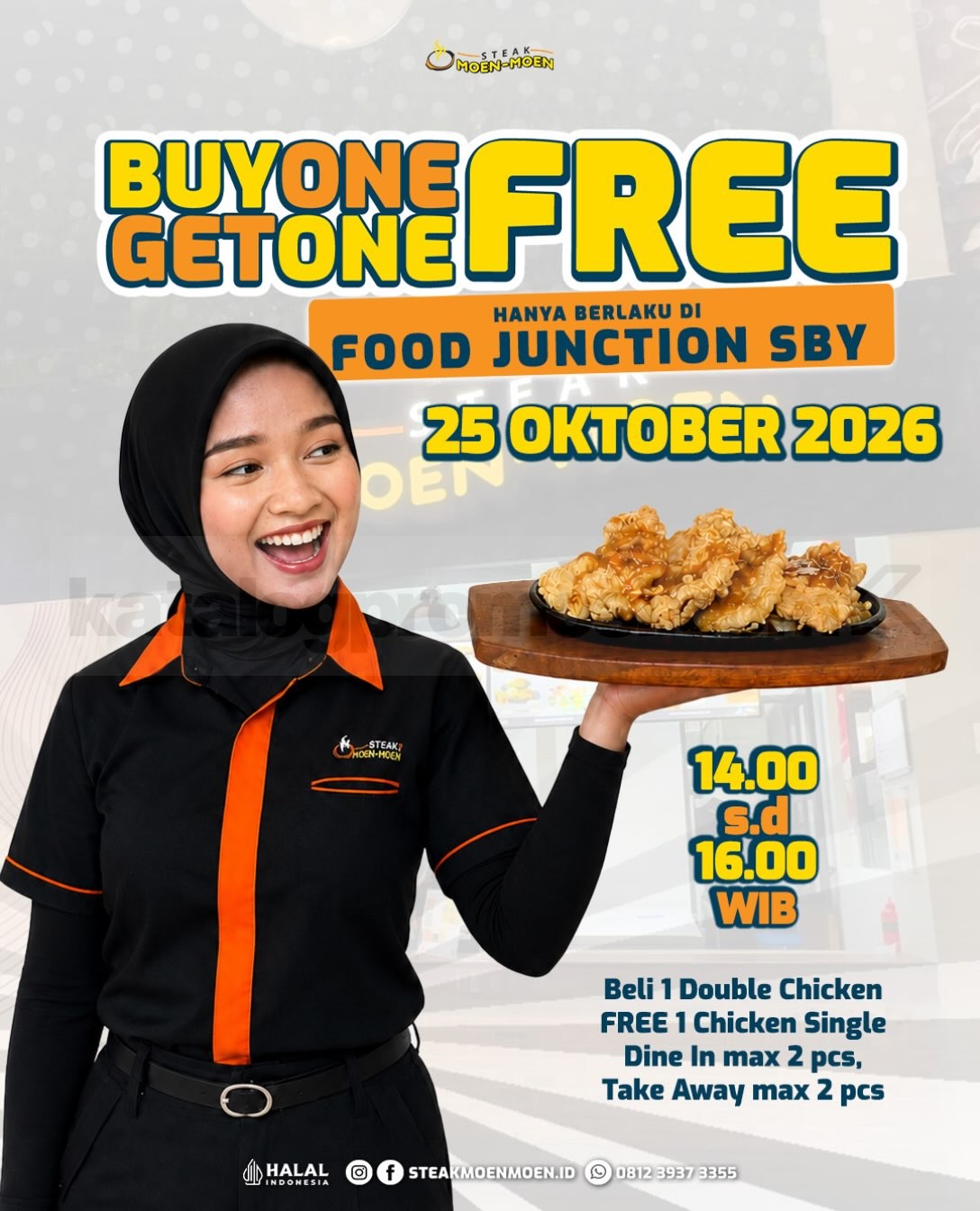 Promo Steak Moen-Moen Buy 1 Get 1 Free Cuma 2 Jam! Promo Steak Moen-Moen Buy 1 Get 1 Free Double Chicken gratis Chicken Single Steak di Food Junction Surabaya pada 25 Oktober 2026.