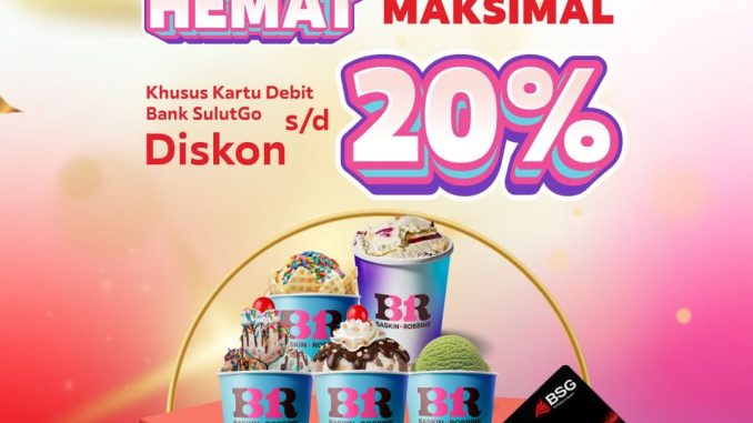 Promo Baskin Robbins Bank SulutGo Diskon Hingga 20% untuk pemegang Kartu Debit BSG