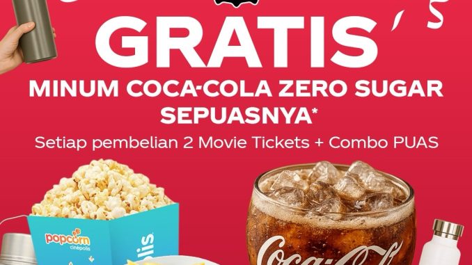 Promo Cinépolis Coca-Cola Zero Sugar Gratis Minum Sepuasnya dengan beli 2 tiket dan Combo PUAS