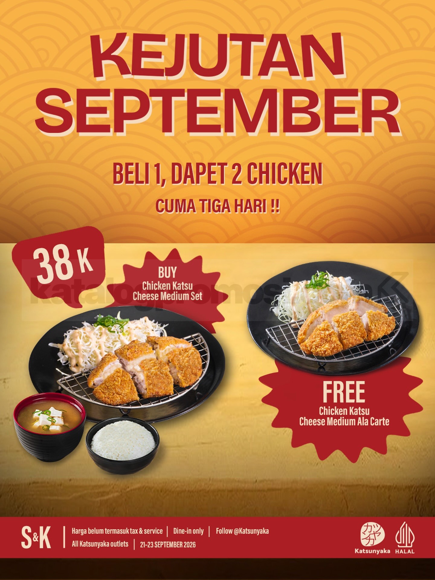 Promo Katsunyaka Beli 1 Dapat 2 Chicken Katsu Cheese Promo Katsunyaka Beli 1 Dapat 2 Chicken Katsu Cheese Rp38.000 berlaku 21–23 September 2026