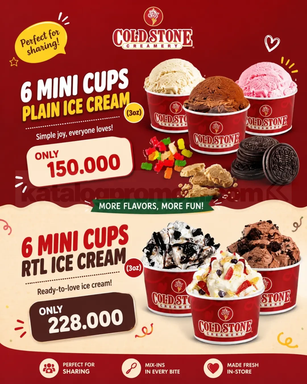 Promo Cold Stone Creamery Mini Cups Mulai Rp. 150.000 Promo Cold Stone Creamery Mini Cups mulai Rp. 150.000 untuk paket 6 Mini Cups Plain dan RTL Ice Cream.