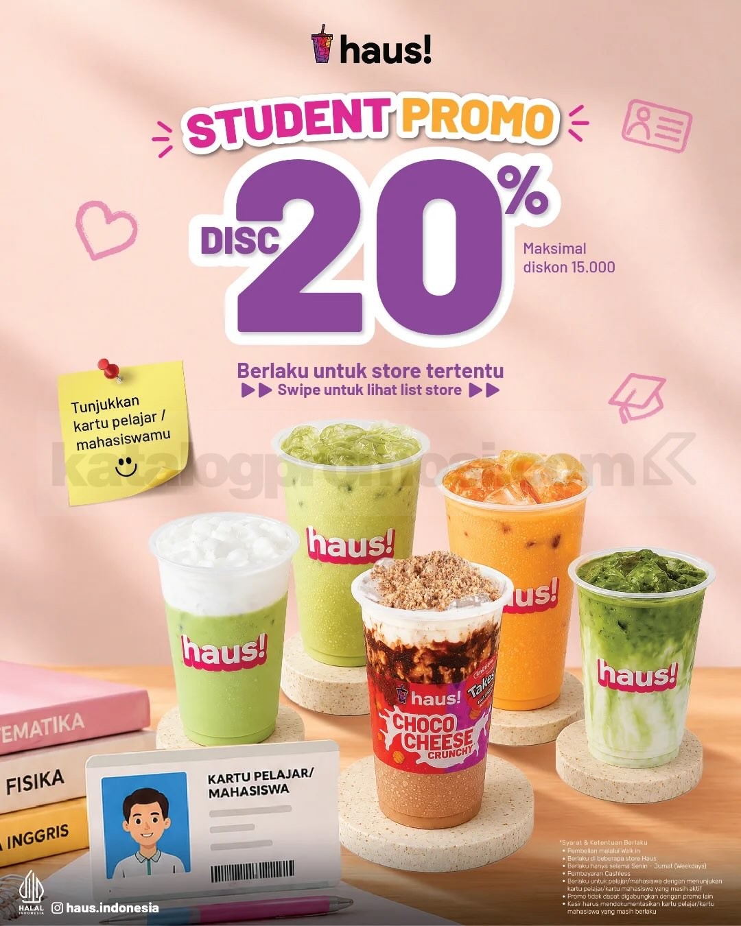 Promo HAUS! Student Promo Diskon 20% Promo HAUS! Student Promo Diskon 20% untuk pelajar dan mahasiswa aktif di store HAUS! tertentu.
