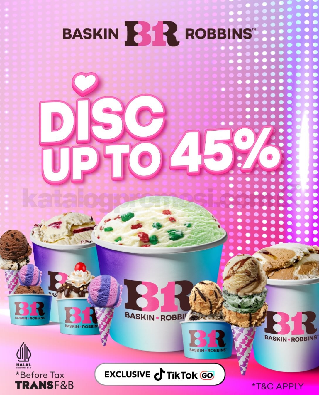 Promo Baskin Robbins Diskon hingga 45% di TikTok GO Promo Baskin Robbins Diskon hingga 45% di TikTok GO untuk Cup & Cone, Sundae, dan Fresh Pack.