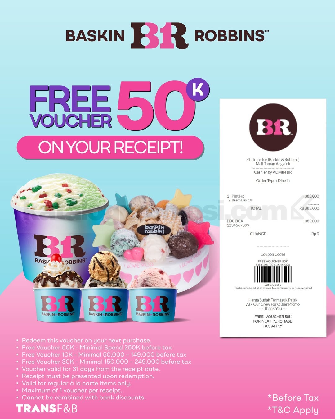Promo Baskin Robbins Voucher Hingga Rp50.000 Promo Baskin Robbins Voucher Hingga Rp50.000 untuk pembelian berikutnya dengan menyimpan struk transaksi.