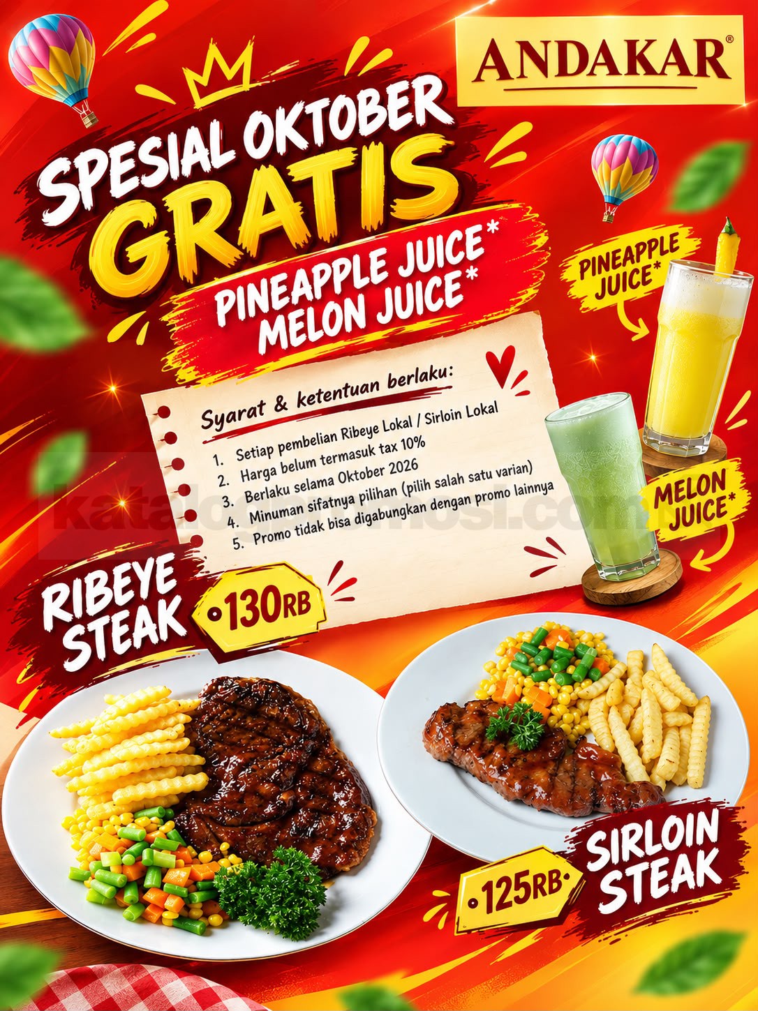 Promo Andakar Steak Gratis Juice Spesial Oktober 2026 Promo Andakar Steak gratis Pineapple Juice atau Melon Juice setiap pembelian Ribeye Lokal atau Sirloin Lokal pada Oktober 2026.