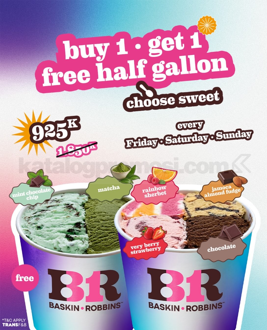 Promo Baskin Robbins Buy 1 Get 1 Free Half Gallon Promo Baskin Robbins Buy 1 Get 1 Free Half Gallon Rp925.000 dengan bonus satu half gallon es krim gratis.