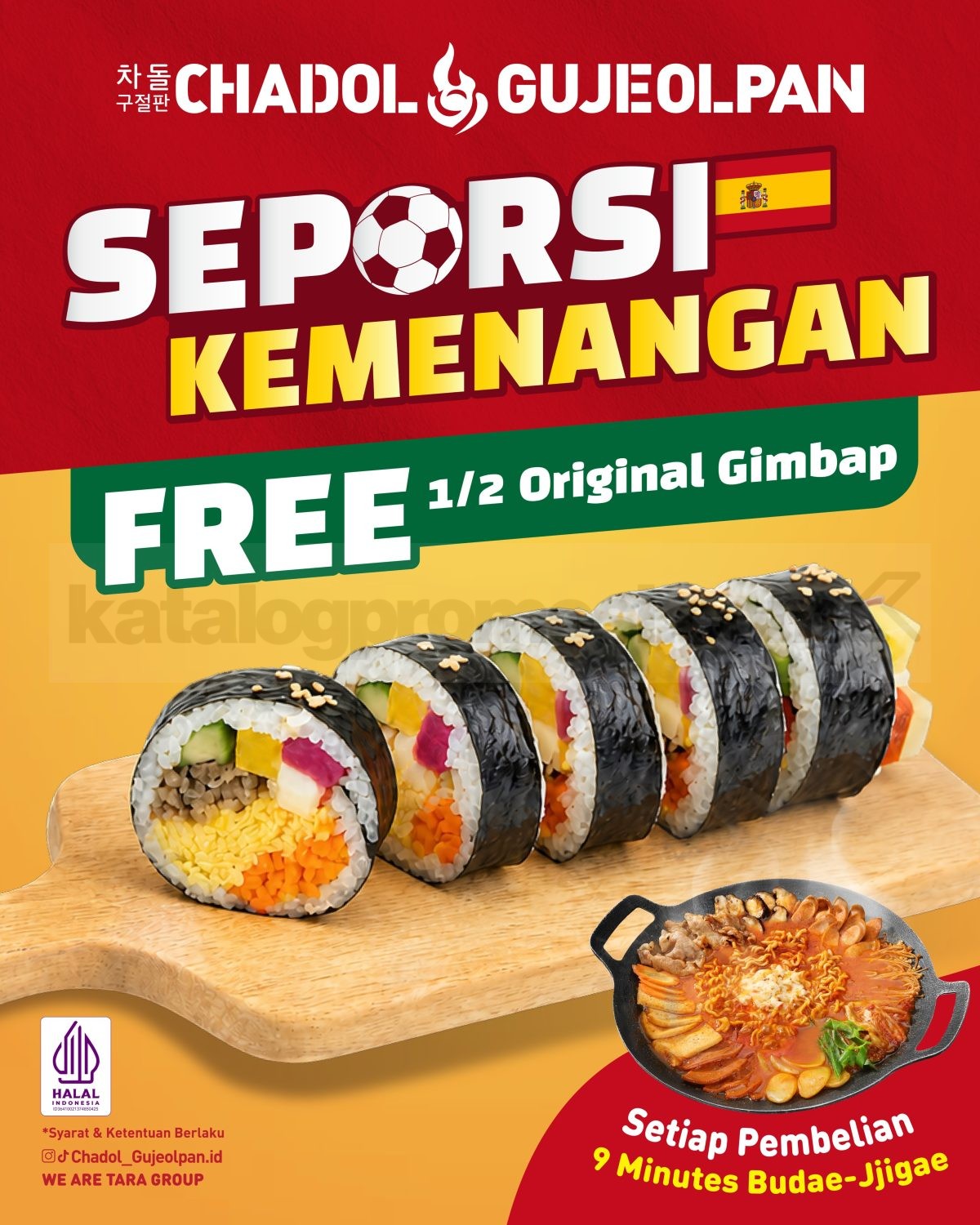 Promo Chadol Gujeolpan Seporsi Kemenangan Gratis Gimbap Promo Chadol Gujeolpan Seporsi Kemenangan Gratis Gimbap dengan bonus 1/2 Original Gimbap setiap pembelian 9 Minutes Budae-Jjigae.
