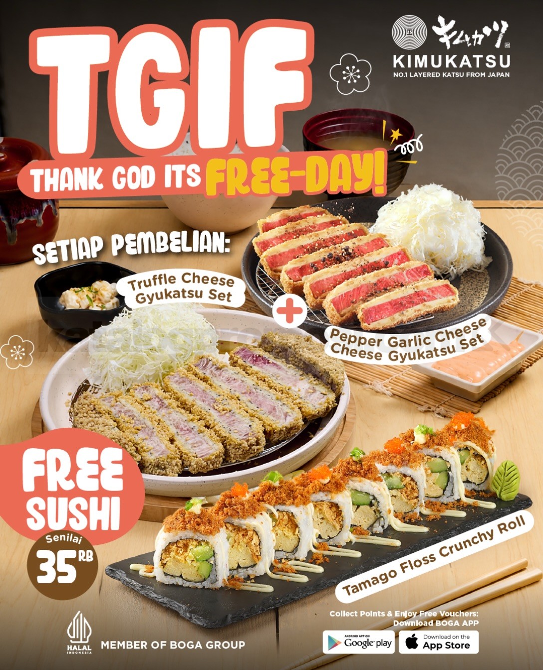 Promo Kimukatsu TGIF Gratis Sushi Tamago Floss Crunchy Roll Promo Kimukatsu TGIF gratis Sushi Tamago Floss Crunchy Roll senilai Rp35.000 dengan pembelian dua Gyukatsu Set.