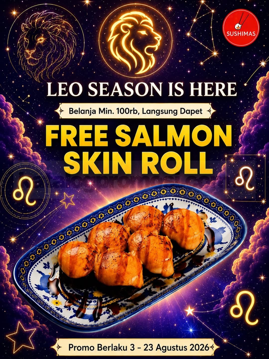 Promo Sushimas Leo Season Gratis Salmon Skin Roll Promo Sushimas Leo Season Gratis Salmon Skin Roll dengan minimum transaksi Rp100.000 untuk pelanggan berzodiak Leo.