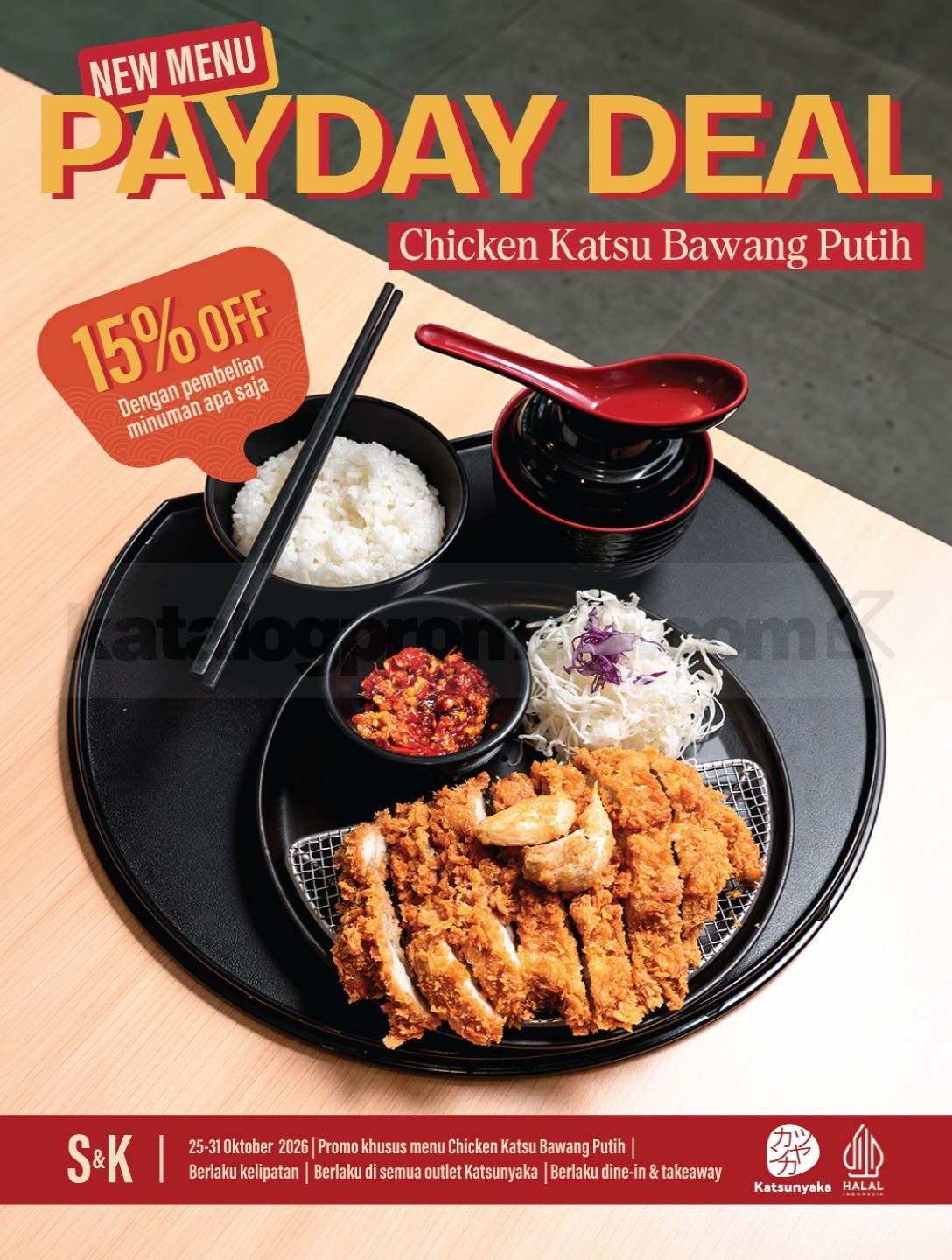 Promo Katsunyaka Payday Diskon 15% Chicken Katsu Bawang Putih Promo Katsunyaka Payday Diskon 15% Chicken Katsu Bawang Putih dengan pembelian minuman apa saja pada 25β31 Oktober 2026.